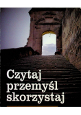 Czytaj przemyśl skorzystaj