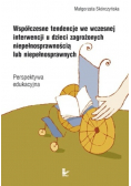 Współczesne tendencje we wczesnej interwencji u dzieci zagrożonych niepełnosprawnością lub niepełnosprawnych