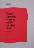 Trans / formacja Dramat polski po 1989 roku Tom I