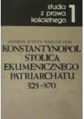 Konstantynopol stolicą Ekumenicznego Patriarchatu 325 - 870