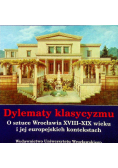 Dylematy klasycyzmu O sztuce Wrocławia XVIII - XIX wieku i jej europejskich kontekstach