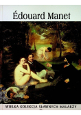 Wielka kolekcja sławnych malarzy tom 14 Edouard Manet