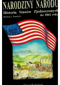 Narodziny narodu Historii Stanów Zjednoczonych do 1861
