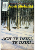 Ach te dziki te dziki
