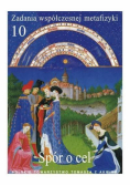Zadania współczesnej metafizyki t.10 Spór o cel