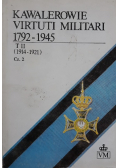 Kawalerowie Virtuti Militari 1792 - 1945 Tom II Część I