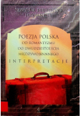 Poezja polska od romantyzmu do dwudziestolecia międzywojennego Interpretacje