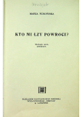 Kto mi łzy powróci