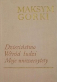 Dzieciństwo Wśród ludzi Moje uniwersytety