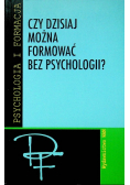 Czy dzisiaj można formować bez psychologii