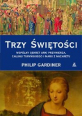 Trzy świętości Wspólny sekret Arki Przymierza, Całunu Turyńskiego i Marii z Nazaretu