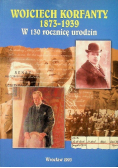 Wojciech Korfanty 1873 - 1939 w 130 rocznicę urodzin