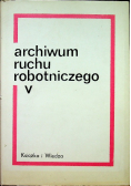 Archiwum ruchu robotniczego tom 5