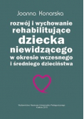 Rozwój i wychowanie rehabilitujące dziecka niewidzącego w okresie wczesnego i średniego dzieciństwa