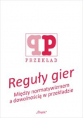 Reguły gier Między normatywizmem a dowolnością w przekładzie