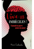Vive Les Imbeciles L'humanite Ne Pourra Jamais S'en Passer