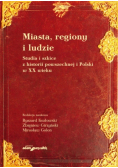 Miasta regiony i ludzie Studia i szkice z historii powszechnej i Polski w XX wieku
