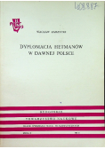 Dyplommacja Hetmanów w dawnej Polsce