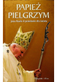 Papież  pielgrzym Jana Pawła II przesłanie dla świata