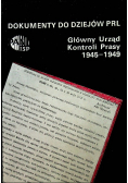 Dokumenty do dziejów PRL Główny Urząd Kontroli Prasy 1945 - 1949