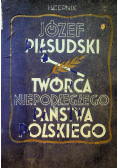 Józef Piłsudski Twórca Niepodległego Państwa Polskiego, 1935 r.