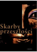 Skarby przeszłości o odkryciach największych skarbów archeologicznych świata