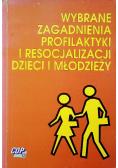 Wybrane zagadnienia profilaktyki i resocjalizacji dzieci i młodzieży
