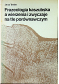 Frazeologia kaszubska a wierzenia i zwyczaje na tle porównawczym