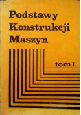 Podstawy konstrukcji maszyn Tom I
