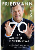 Siedemdziesiąt Lat Mojego Dzieciństwa czyli Niech Pan Powie coś Wesołego