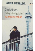 Chciałbym żeby ktoś gdzieś na mnie czekał
