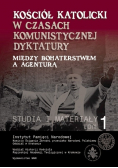Kościół katolicki w czasach komunistycznej dyktatury Między bohaterstwem a agenturą Tom I Studia i Materiały