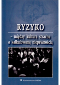 Ryzyko między kulturą strachu a kalkulowana niepewnością