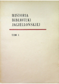 Historia biblioteka Jagiellońskiej Tom 1
