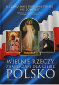 Wielkie rzeczy zamierzam dla ciebie Polsko