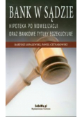 Bank w sądzie. Hipoteka po nowelizacji oraz bankowe tytuły egzekucyjne