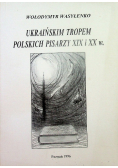Ukraińskim tropem polskich pisarzy XIX i XX w.