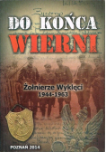 Do końca wierni Żołnierze Wyklęci 1944 1963