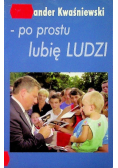 Aleksander Kwaśniewski po prostu lubię ludzi