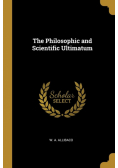 The Philosophic and Scientific Ultimatum