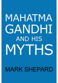 Mahatma Gandhi and His Myths