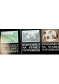 Bydgoszcz na starej fotografii Tom I do III