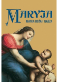 Maryja. Matka Boża i nasza