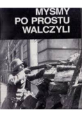 Myśmy po prostu walczyli
