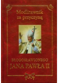 Modlitewnik za przyczyną błogosławionego Jana Pawła II