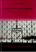 Ksiądz kanonik Leon Stępniak Więzień Dachau i Gusen 1940 - 1945