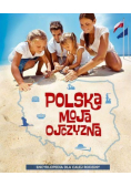 Polska moja ojczyzna Encyklopedia dla całej rodziny