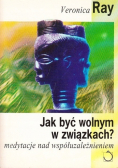 Jak być wolnym  związkach