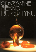 Odkrywane piękno bursztynu