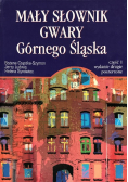 Mały słownik gwary Górnego Śląska Część I